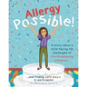 Allergy Possible!: A story about a child facing the challenges of life-threatening allergies and finding safe ways to participate!