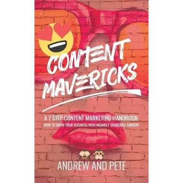 Content Mavericks: How to Grow Your Business with Insanely Shareable Content