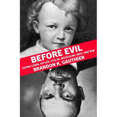 Before Evil: Young Lenin, Hitler, Stalin, Mussolini, Mao, and Kim
