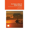 He Wore a Pair of Silver Wings: The World War II Memoir of a Lightning Recon Pilot