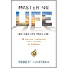 Mastering Life Before It's Too Late: 10 Biblical Strategies for a Lifetime of Purpose