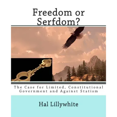 Freedom or Serfdom?: The Case for Limited, Constitutional Government and Against Statism