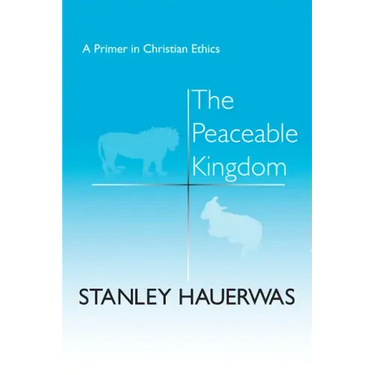 The Peaceable Kingdom: A Primer in Christian Ethics