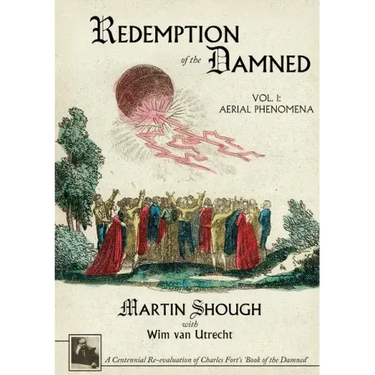 Redemption of the Damned: Vol. 1: Aerial Phenomena, A Centennial Re-evaluation of Charles Fort's 'Book of the Damned'