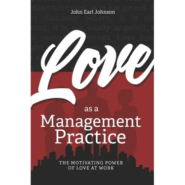 LOVE As a Management Practice: The Motivating Power of Love at Work