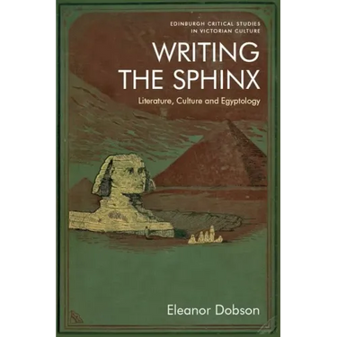 Writing the Sphinx: Literature, Culture and Egyptology
