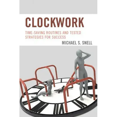 Clockwork: Time-Saving Routines and Tested Strategies for Success