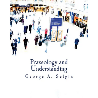 Praxeology and Understanding (Large Print Edition): An Analysis of the Controversy in Austrian Economics