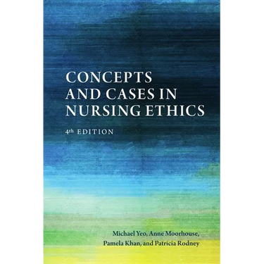 Concepts and Cases in Nursing Ethics - Fourth Edition