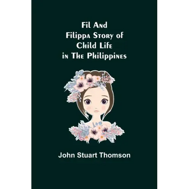Fil and Filippa Story of Child Life in the Philippines