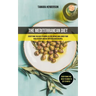 The Mediterranean Diet: Everything You Need To Know To Lose Weight And Lower Your Risk Of Heart Disease With Delicious Recipes (Everything You