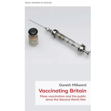 Vaccinating Britain: Mass Vaccination and the Public Since the Second World War