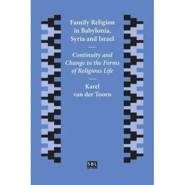 Family Religion in Babylonia, Syria and Israel: Continuity and Change in the Forms of Religious Life