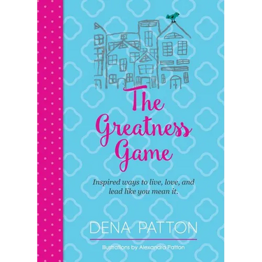 The Greatness Game: Inspired ways to live, love, and lead like you mean it.