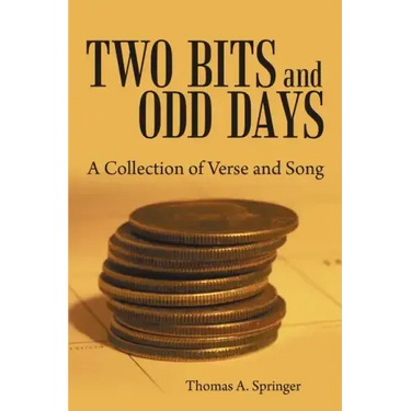 Two Bits and Odd Days: A Collection of Verse and Song