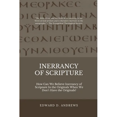 Inerrancy of Scripture: How Can We Believe Inerrancy of Scripture In the Originals When We Don't Have the Originals?