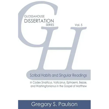 Scribal Habits and Singular Readings in Codex Sinaiticus, Vaticanus, Ephraemi, Bezae, and Washingtonianus in the Gospel of Matthew