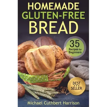 Homemade Gluten-Free Bread: 35 Recipes for Beginners