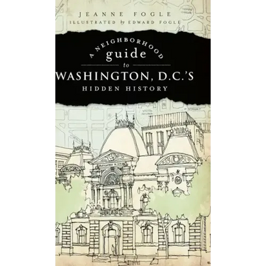 A Neighborhood Guide to Washington, D.C.'s Hidden History