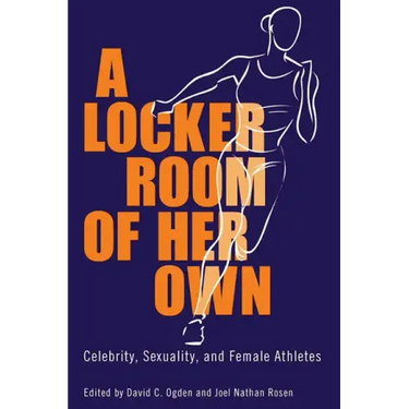 A Locker Room of Her Own: Celebrity, Sexuality, and Female Athletes