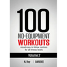 100 No-Equipment Workouts Vol. 2: Easy to follow home workout routines with visual guides for all fitness levels
