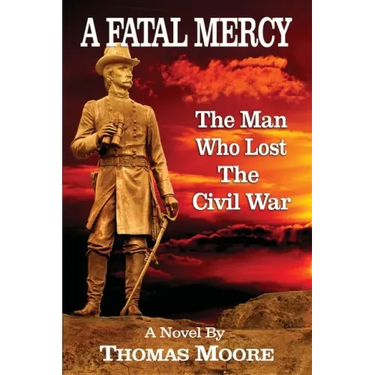A Fatal Mercy: The Man Who Lost the Civil War