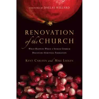 Renovation of the Church: What Happens When a Seeker Church Discovers Spiritual Formation