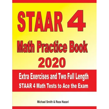 STAAR 4 Math Practice Book 2020: Extra Exercises and Two Full Length STAAR Math Tests to Ace the Exam