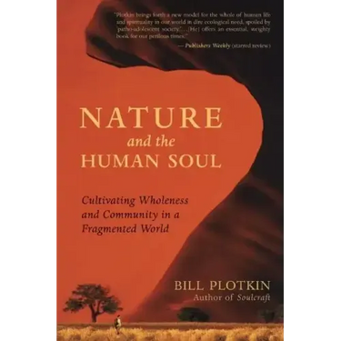 Nature and the Human Soul: Cultivating Wholeness and Community in a Fragmented World