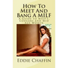 How To Meet And Bang A MILF: A Guide to MILF's, Cougars and Mid Age Women