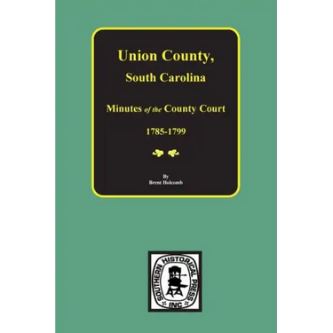Union County, South Carolina Minutes of the County Court, 1785-1799.