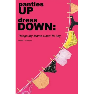panties UP dress DOWN: Things My Mama Used To Say