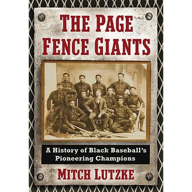The Page Fence Giants: A History of Black Baseball's Pioneering Champions
