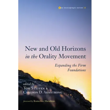 New and Old Horizons in the Orality Movement: Expanding the Firm Foundations