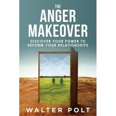 The Anger Makeover: Discover Your Power to Reform Your Relationships