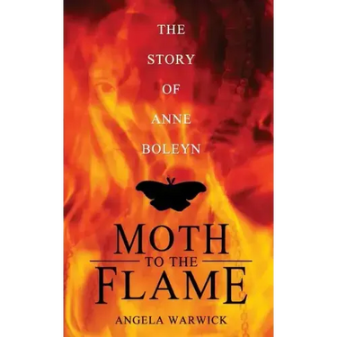 Moth To The Flame: The Story of Anne Boleyn