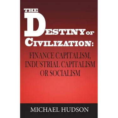 The Destiny of Civilization: Finance Capitalism, Industrial Capitalism or Socialism