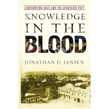 Knowledge in the Blood: Confronting Race and the Apartheid Past