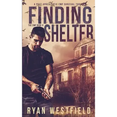 Finding Shelter: A Post-Apocalyptic EMP Survival Thriller