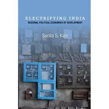 Electrifying India: Regional Political Economies of Development