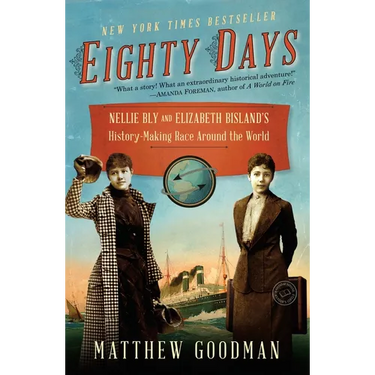 Eighty Days: Nellie Bly and Elizabeth Bisland's History-Making Race Around the World