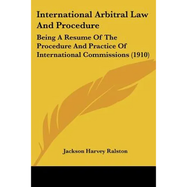International Arbitral Law And Procedure: Being A Resume Of The Procedure And Practice Of International Commissions (1910)