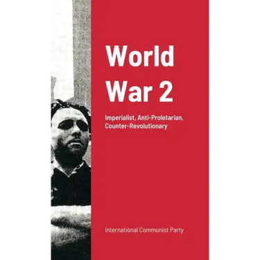World War Ii: Imperialist War: Anti-Proletarian And Counter-Revolutionary