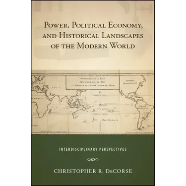 Power, Political Economy, and Historical Landscapes of the Modern World: Interdisciplinary Perspectives