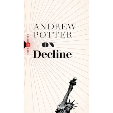 On Decline: Stagnation, Nostalgia, and Why Every Year Is the Worst One Ever