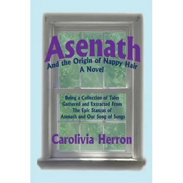 Asenath and the Origin of Nappy Hair: Being a Collection of Tales Gathered and Extracted from the Epic Stanzas of Asenath and Our Song of Songs