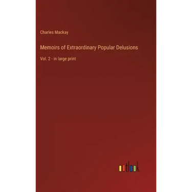 Memoirs of Extraordinary Popular Delusions: Vol. 2 - in large print