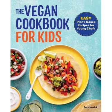 The Vegan Cookbook for Kids: Easy Plant-Based Recipes for Young Chefs