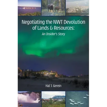 Negotiating the NWT Devolution of Lands & Resources: An Insider's Story