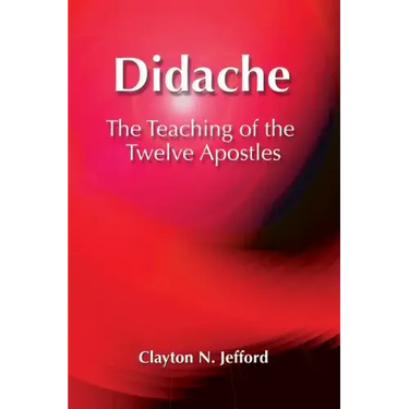 Didache: The Teaching of the Twelve Apostles